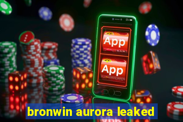 bronwin aurora leaked